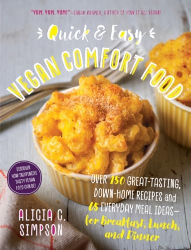 Stock image for Quick and Easy Vegan Comfort Food: 65 Everyday Meal Ideas for Breakfast, Lunch and Dinner with Over 150 Great-tasting, Down-home Recipes for sale by SecondSale