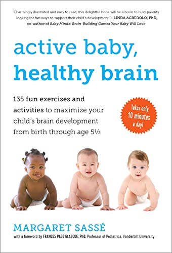 Stock image for Active Baby, Healthy Brain: 135 Fun Exercises and Activities to Maximize Your Child S Brain Development from Birth Through Age 5 1/2 for sale by SecondSale
