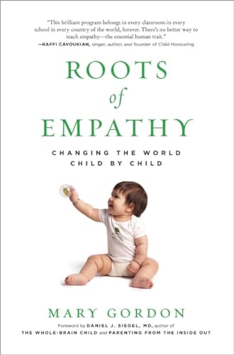 Roots of Empathy: Changing the World Child by Child (9781615190072) by Gordon, Mary