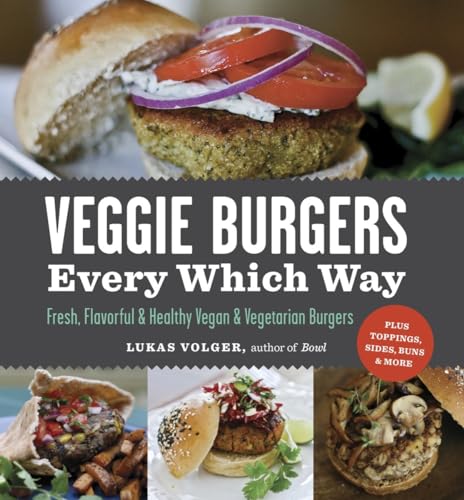 Stock image for Veggie Burgers Every Which Way: Fresh, Flavorful and Healthy Vegan and Vegetarian BurgersPlus Toppings, Sides, Buns and More for sale by Reliant Bookstore
