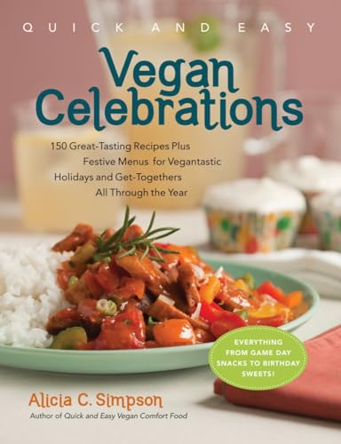 Stock image for Quick & Easy Vegan Celebrations: 150 Great-Tasting Recipes Plus Festive Menus for Vegantastic Holidays and Get-Togethers All Through the Year for sale by Gulf Coast Books