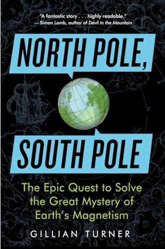 Stock image for North Pole, South Pole: The Epic Quest to Solve the Great Mystery of Earth's Magnetism for sale by SecondSale