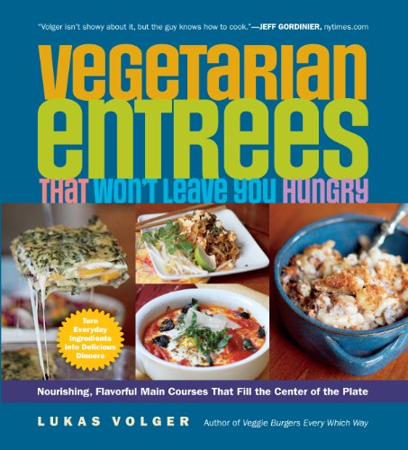 Beispielbild fr Vegetarian Entres That Won't Leave You Hungry : Nourishing, Flavorful Main Courses That Fill the Center of the Plate zum Verkauf von Better World Books