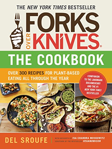 9781615190614: Forks Over Knives Cookbook:Over 300 Recipes for Plant-Based Eating All: Over 300 Simple and Delicious Plant-Based Recipes to Help You Lose Weight, Be Healthier, and Feel Better Every Day