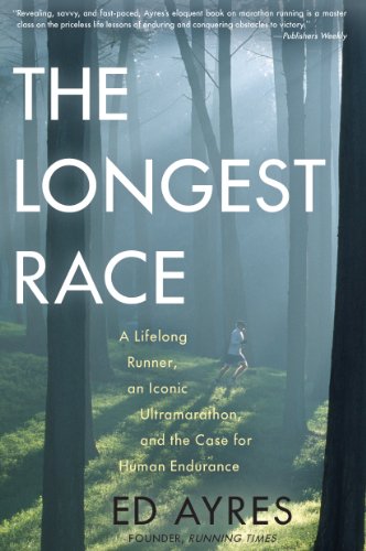 9781615190638: The Longest Race: A Lifelong Runner, an Iconic Ultramarathon, and the Case for Human Endurance