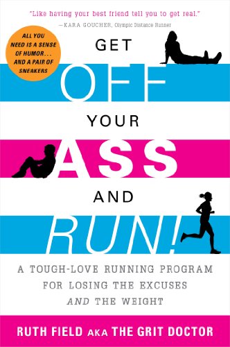 9781615190775: Get Off Your Ass and Run!: A Tough-Love Running Program for Losing the Excuses and the Weight