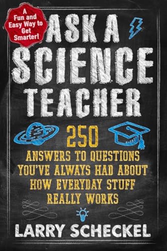 Imagen de archivo de Ask a Science Teacher: 250 Answers to Questions You've Always Had About How Everyday Stuff Really Works a la venta por SecondSale