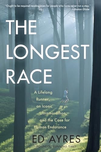 9781615190881: The Longest Race: A Lifelong Runner, an Iconic Ultramarathon, and the Case for Human Endurance