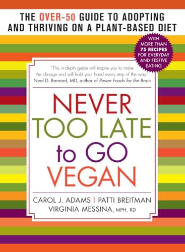 9781615190980: Never Too Late to Go Vegan: The Over-50 Guide to Adopting and Thriving on a Plant-Based Diet