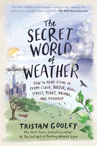 9781615191482: The Secret World of Weather: How to Read Signs in Every Cloud, Breeze, Hill, Street, Plant, Animal, and Dewdrop
