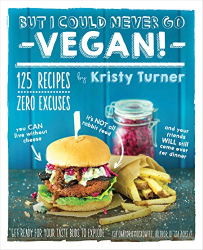 Beispielbild fr But I Could Never Go Vegan!: 125 Recipes That Prove You Can Live Without Cheese, It's Not All Rabbit Food, and Your Friends Will Still Come Over for Dinner zum Verkauf von WorldofBooks