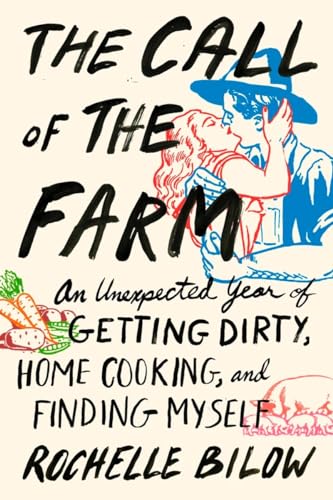 Stock image for The Call of the Farm: An Unexpected Year of Getting Dirty, Home Cooking, and Finding Myself for sale by SecondSale