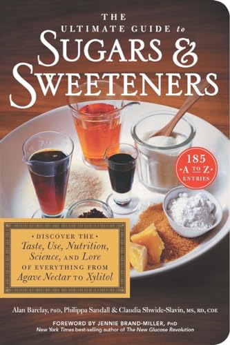 Stock image for The Ultimate Guide to Sugars and Sweeteners: Discover the Taste, Use, Nutrition, Science, and Lore of Everything from Agave Nectar to Xylitol for sale by SecondSale