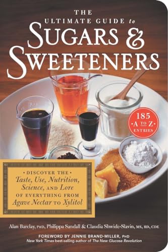 Stock image for The Ultimate Guide to Sugars and Sweeteners : Discover the Taste, Use, Nutrition, Science, and Lore of Everything from Agave Nectar to Xylitol for sale by Better World Books
