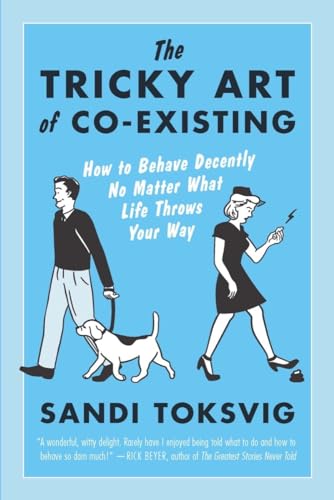 Beispielbild fr The Tricky Art of Co-Existing : How to Behave Decently No Matter What Life Throws Your Way zum Verkauf von Better World Books