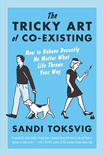 Imagen de archivo de The Tricky Art of Co-Existing : How to Behave Decently No Matter What Life Throws Your Way a la venta por Better World Books