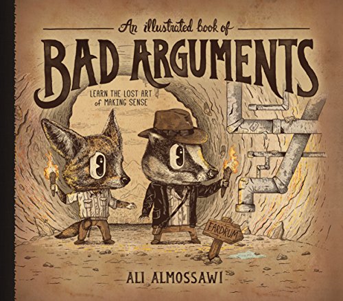 Beispielbild fr An Illustrated Book of Bad Arguments : Learn the Lost Art of Making Sense zum Verkauf von Better World Books