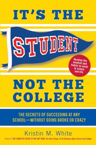 Beispielbild fr It's the Student, Not the College : The Secrets of Succeeding at Any School--Without Going Broke or Crazy zum Verkauf von Better World Books