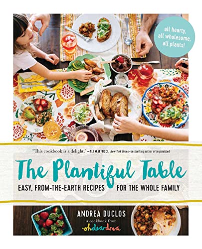 9781615192472: The Plantiful Table: Easy, From-the-Earth Recipes for the Whole Family