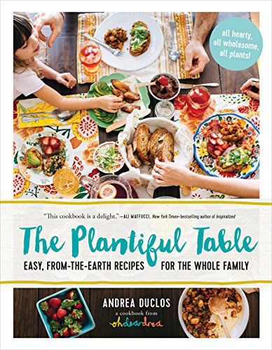 Stock image for The Plantiful Table: Easy, From-the-Earth Recipes for the Whole Family for sale by SecondSale
