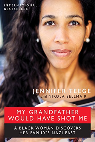 Beispielbild fr My Grandfather Would Have Shot Me : A Black Woman Discovers Her Family's Nazi Past zum Verkauf von Better World Books