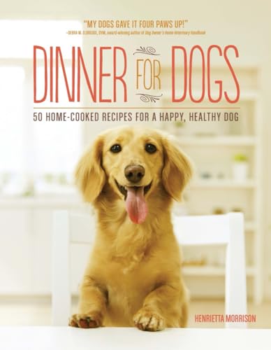 9781615192557: Dinner for Dogs: 50 Home-Cooked Recipes for a Happy, Healthy Dog