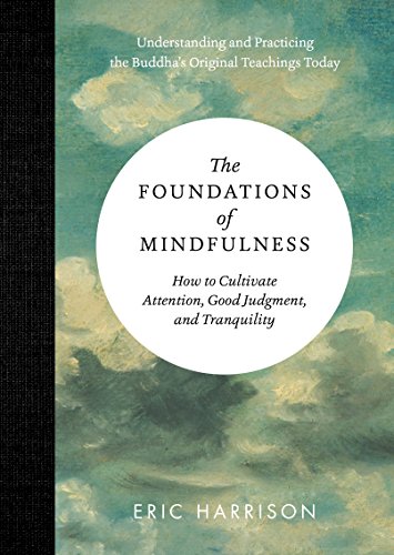 Stock image for The Foundations of Mindfulness: How to Cultivate Attention, Good Judgment, and Tranquility for sale by Goodwill of Colorado