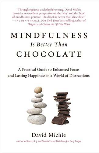 Imagen de archivo de Mindfulness Is Better Than Chocolate : A Practical Guide to Enhanced Focus and Lasting Happiness in a World of Distractions a la venta por Better World Books