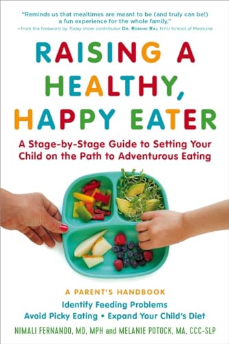 Imagen de archivo de Raising a Healthy, Happy Eater: A Parent?s Handbook: A Stage-by-Stage Guide to Setting Your Child on the Path to Adventurous Eating a la venta por Orion Tech