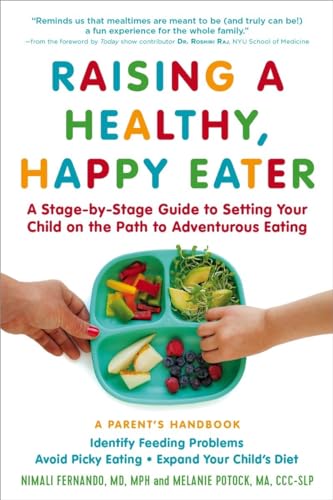 Stock image for Raising a Healthy, Happy Eater: A Parent?s Handbook: A Stage-by-Stage Guide to Setting Your Child on the Path to Adventurous Eating for sale by Gulf Coast Books