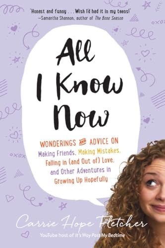 Beispielbild fr All I Know Now : Wonderings and Advice on Making Friends, Making Mistakes, Falling in (and Out of) Love, and Other Adventures in Growing up Hopefully zum Verkauf von Better World Books