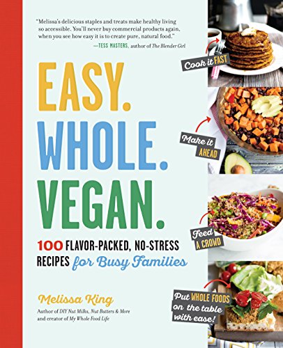 Imagen de archivo de Easy. Whole. Vegan.: 100 Flavor-Packed, No-Stress Recipes for Busy Families a la venta por SecondSale