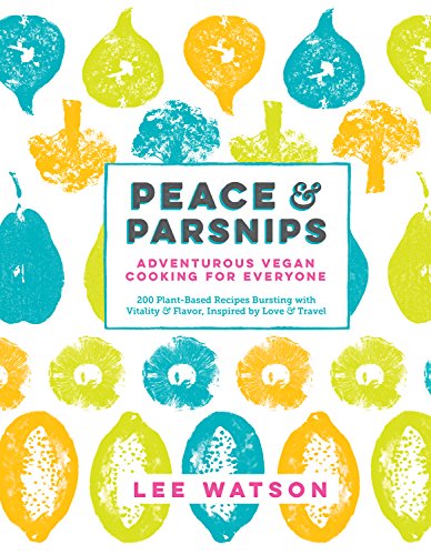 Imagen de archivo de Peace and Parsnips : Adventurous Vegan Cooking for Everyone: 200 Plant-Based Recipes Bursting with Vitality and Flavor, Inspired by Love and Travel a la venta por Better World Books: West