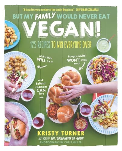 Stock image for But My Family Would Never Eat Vegan!: 125 Recipes to Win Everyone Over (But I Could Never Go Vegan!) for sale by Orion Tech