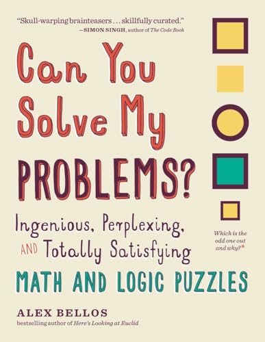 Beispielbild fr Can You Solve My Problems?: Ingenious, Perplexing, and Totally Satisfying Math and Logic Puzzles (Alex Bellos Puzzle Books) zum Verkauf von Goodwill of Colorado