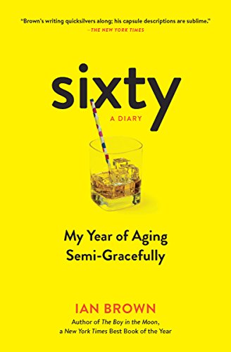 Stock image for Sixty: A Diary: My Year of Aging Semi-Gracefully for sale by Hippo Books