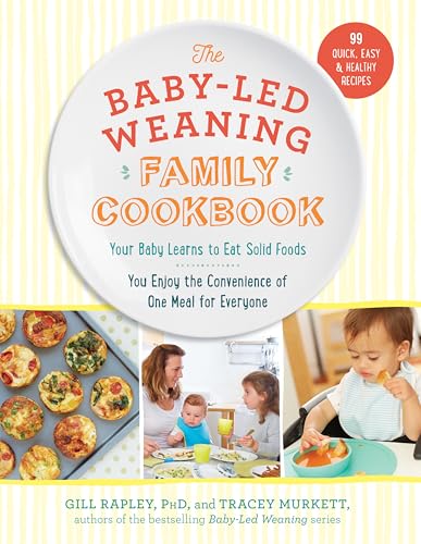 Imagen de archivo de The Baby-Led Weaning Family Cookbook: Your Baby Learns to Eat Solid Foods, You Enjoy the Convenience of One Meal for Everyone a la venta por SecondSale