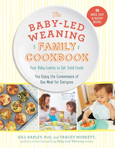 Stock image for The Baby-Led Weaning Family Cookbook: Your Baby Learns to Eat Solid Foods, You Enjoy the Convenience of One Meal for Everyone for sale by SecondSale