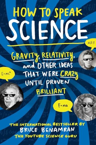 Beispielbild fr How to Speak Science: Gravity, Relativity, and Other Ideas That Were Crazy Until Proven Brilliant zum Verkauf von Wonder Book