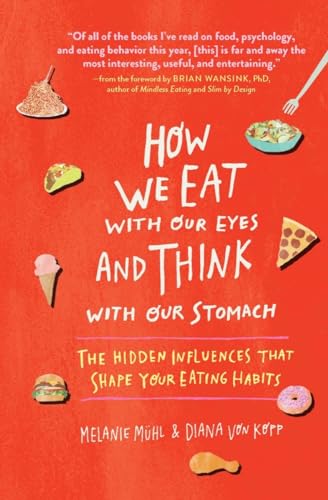 Beispielbild fr How We Eat with Our Eyes and Think with Our Stomach : The Hidden Influences That Shape Your Eating Habits zum Verkauf von Better World Books