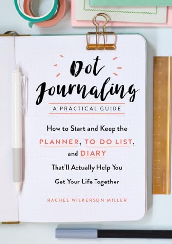 9781615194070: Dot Journaling―A Practical Guide: How to Start and Keep the Planner, To-Do List, and Diary That’ll Actually Help You Get Your Life Together