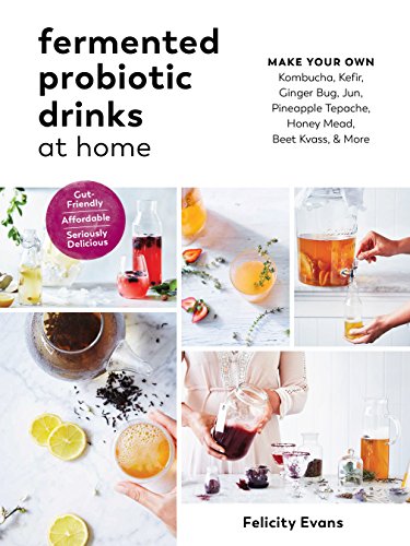 Stock image for Fermented Probiotic Drinks at Home: Make Your Own Kombucha, Kefir, Ginger Bug, Jun, Pineapple Tepache, Honey Mead, Beet Kvass, and More for sale by HPB-Diamond