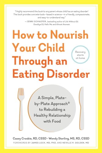 Stock image for How to Nourish Your Child Through an Eating Disorder: A Simple, Plate-by-Plate Approach to Rebuilding a Healthy Relationship with Food for sale by kelseyskorner