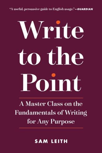 9781615194629: Write to the Point: A Master Class on the Fundamentals of Writing for Any Purpose