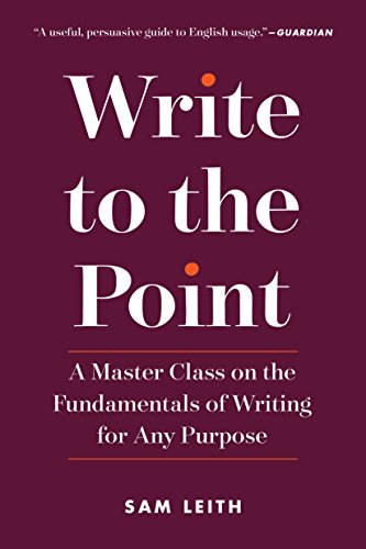 Stock image for Write to the Point: A Master Class on the Fundamentals of Writing for Any Purpose for sale by SecondSale