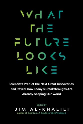 Imagen de archivo de What the Future Looks Like : Scientists Predict the Next Great Discoveries--And Reveal How Today's Breakthroughs Are Already Shaping Our World a la venta por Better World Books