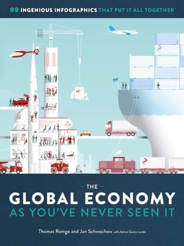 Imagen de archivo de The Global Economy As You've Never Seen It : 99 Ingenious Infographics That Put It All Together a la venta por Better World Books