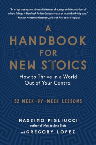 Imagen de archivo de A Handbook for New Stoics: How to Thrive in a World Out of Your Control52 Week-by-Week Lessons a la venta por Zoom Books Company