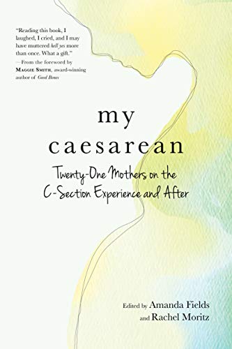 Stock image for My Caesarean : Twenty-One Mothers on the C-Section Experience and After for sale by Better World Books
