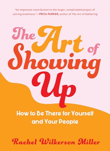 Stock image for The Art of Showing Up: How to Be There for Yourself and Your People for sale by ICTBooks
